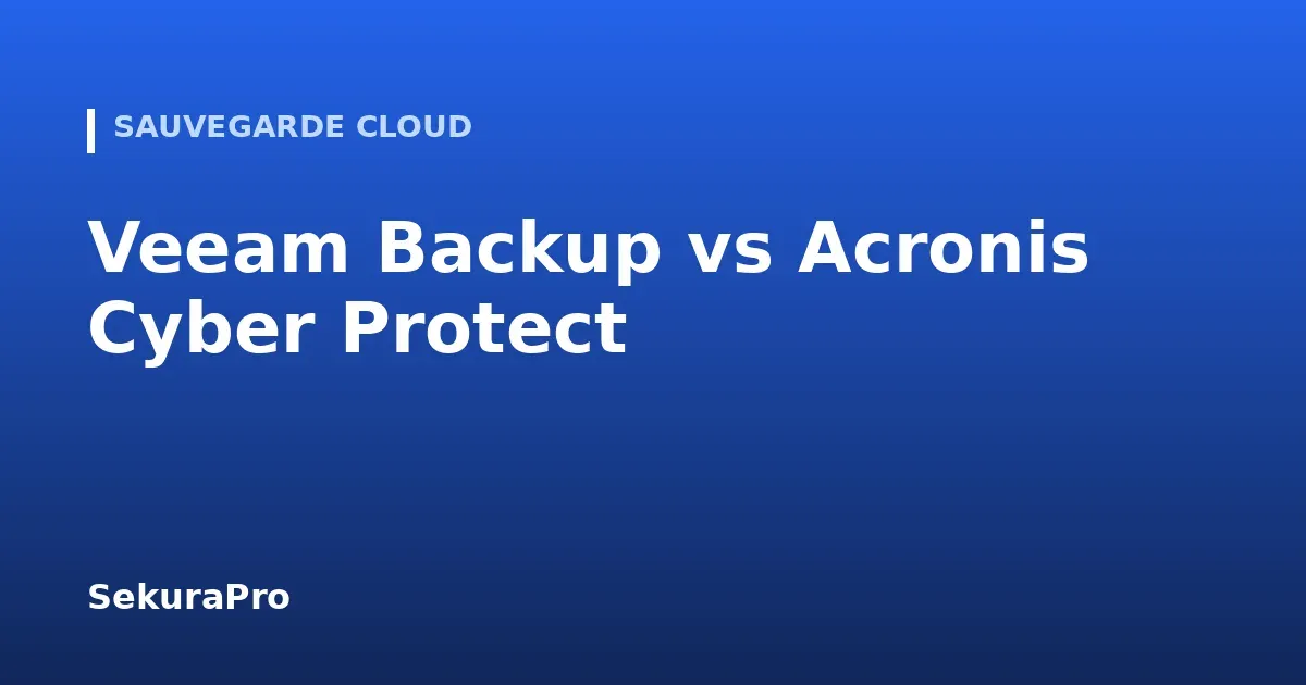 Veeam vs Acronis : quelle solution de sauvegarde pour une PME en 2026 ? — SekuraPro